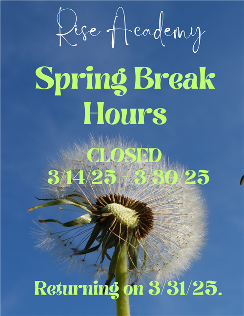 Spring Break Closed from 3/14/25-3/30/25. Returning on 3/31/25.